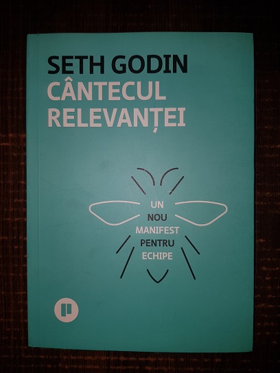 Seth Godin – Cantecul relevantei. Un nou manifest pentru echipe