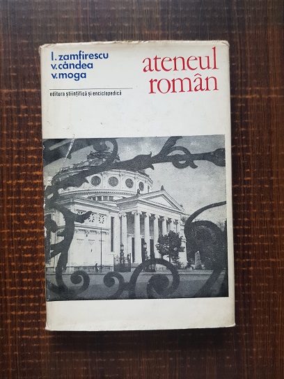 Ion Zamfirescu, Virgil Candea, Vasile Moga – Ateneul roman. Monografie