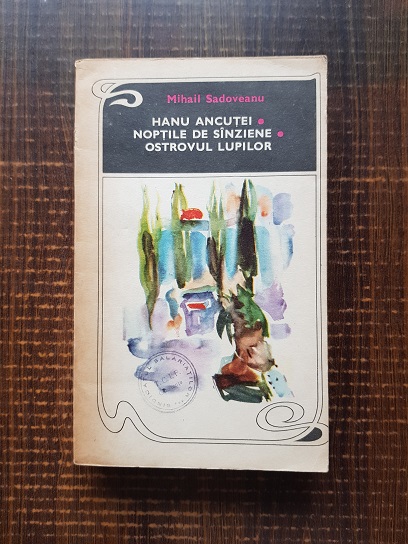 Mihail Sadoveanu - Hanu Ancutei. Noptile de sanziene. Ostrovul lupilor