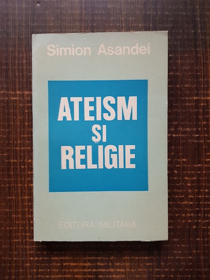 Simion Asandei – Ateism si religie