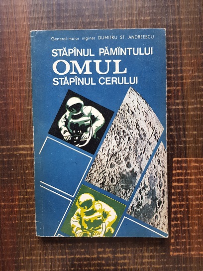 Dumitru St. Andreescu – Stapanul pamantului. Omul. Stapanul cerului