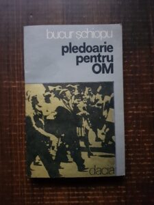Bucur Schiopu - Pledoarie pentru om