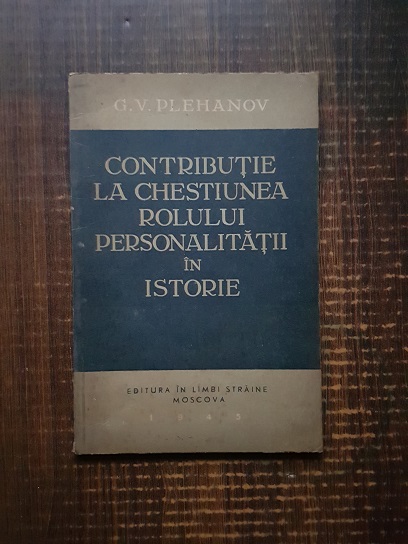 G. V. Plehanov – Contributie la chestiunea rolului personalitatii in istorie