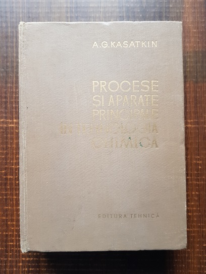 A. G. Kasatkin – Procese si aparate principale in tehnologia chimica