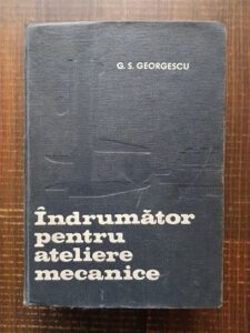 George S. Georgescu - Indrumator pentru ateliere mecanice (1972)