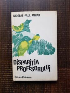 Nicolae Paul Mihail - Disparitia profesorului