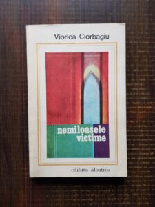 Viorica Ciorbagiu - Nemiloasele victime