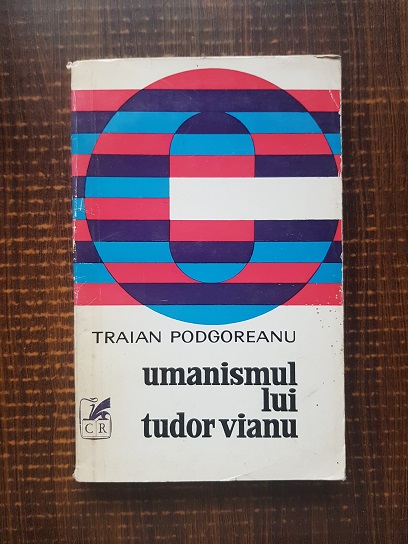 Traian Podgoreanu – Umanismul lui Tudor Vianu