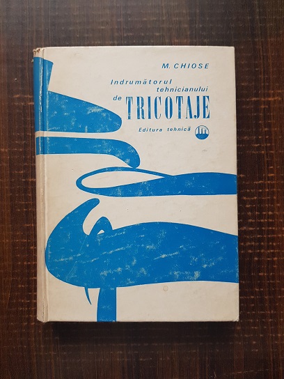 Mihail Chiose – Indrumatorul tehnicianului de tricotaje