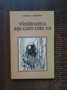 Alexandru T. Draganescu - Vanatoarea asa cum este ea