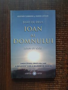 Heather Cumming, Karen Leffler - Ioan al Domnului. Vindecatorul brazilian care a influentat viata a milioane de oameni