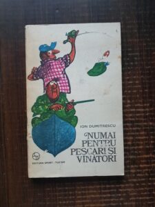 Ion Dumitrescu - Numai pentru pescari si vanatori
