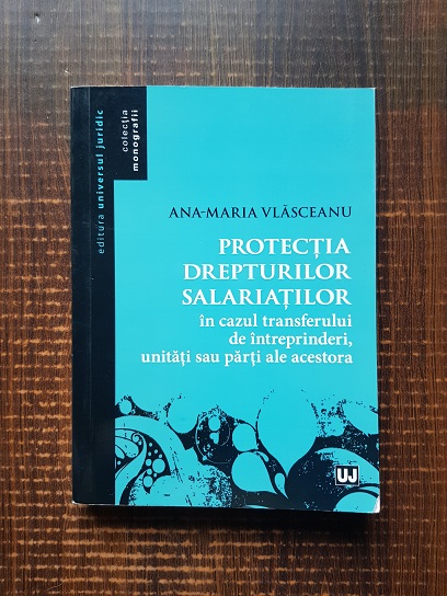 Ana-Maria Vlasceanu – Protectia drepturilor salariatilor in cazul transferului de intreprinderi, unitati sau parti ale acestora