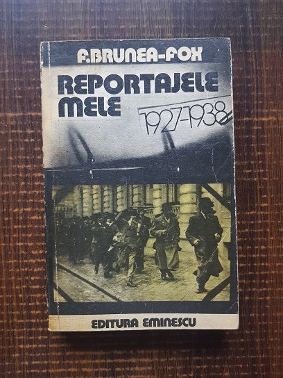 F. Brunea Fox – Reportajele mele 1927-1938