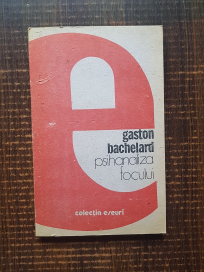 Gaston Bachelard – Psihanaliza focului