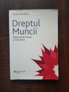 Nicolae Voiculescu - Dreptul muncii. Reglementari interne si comunitare (2007)