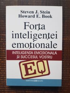 Steven J. Stein, Howard E. Book - Forta inteligentei emotionale. Inteligenta emotionala si succesul vostru