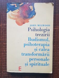 John Welwood - Psihologia trezirii. Budismul, psihoterapia si calea transformarii personale si spirituale