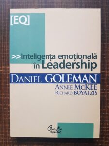 Daniel Goleman, Richard Boyatzis, Annie McKEE - Inteligenta emotionala in leadership