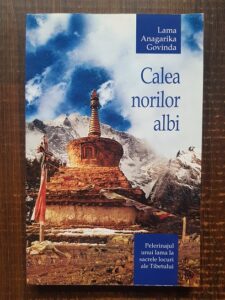 Lama Anagarika Govinda - Calea norilor albi. Pelerinajul unui lama la sacrele locuri ale Tibetului