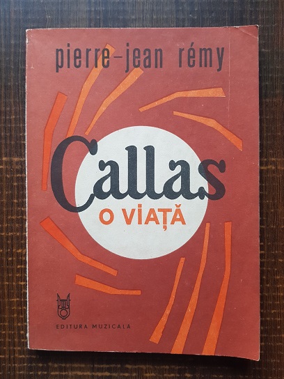 Pierre Jean Remy – Callas. O viata