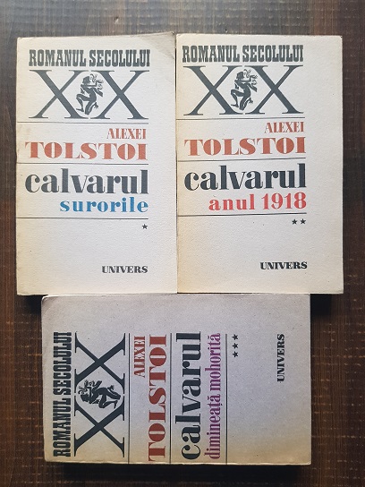 Alexei Tolstoi – Calvarul. Surorile / Anul 1918 / Dimineata mohorata 3 volume