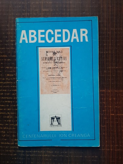 Abecedarul Creanga. Metoda noua de scriere si cetire pentru usulu clasei I primaria (reeditarea editiei din 1868)