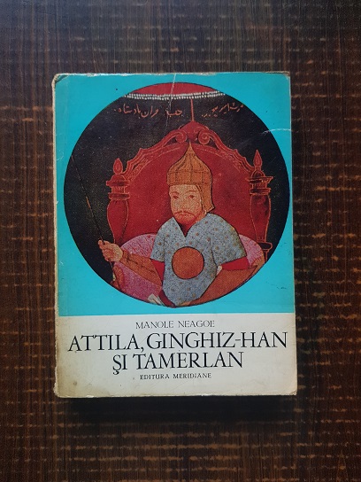 Manole Neagoe – Attila, Ginghiz Han si Tamerlan