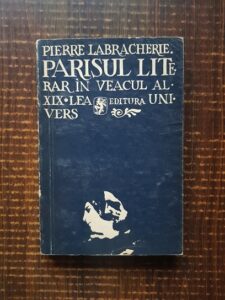 Pierre Labracherie - Parisul literar in veacul al XIX-lea