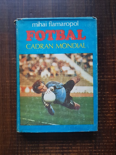 Mihai Flamaropol – Fotbal. Cadran mondial