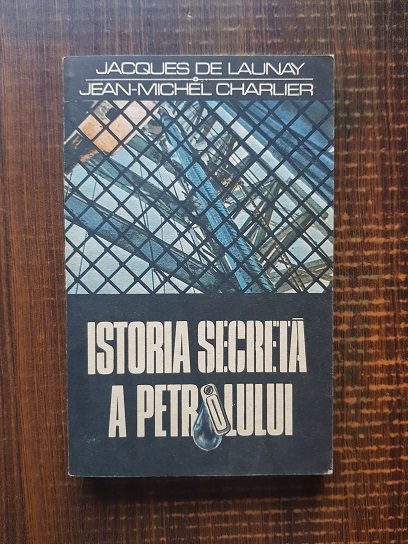 Jacques de Launay – Istoria secreta a petrolului