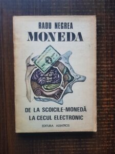 Radu Negrea - Moneda. De la scoicile moneda la cecul electronic
