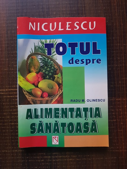 Radu M. Olinescu – Totul despre alimentatia sanatoasa