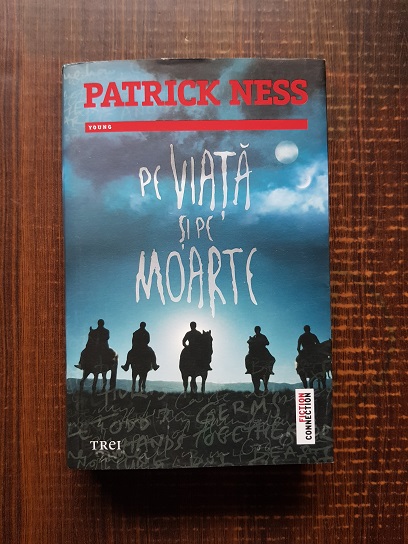 Patrick Ness – Pe viata si pe moarte