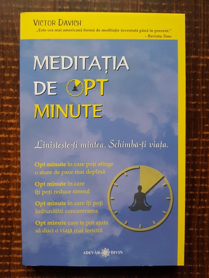 Victor Davich – Meditatia de opt minute. Linisteste-ti mintea. Schimba-ti viata.