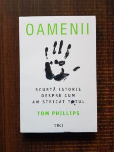 Tom Phillips - Oamenii scurta istorie despre cum am stricat totul