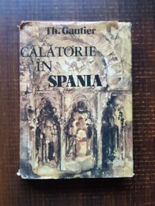 Theophile Gautier - Calatorie in Spania (1983, editie cartonata)