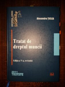 Alexandru Ticlea - Tratat de dreptul muncii (2011, editia a V-a, revizuita)