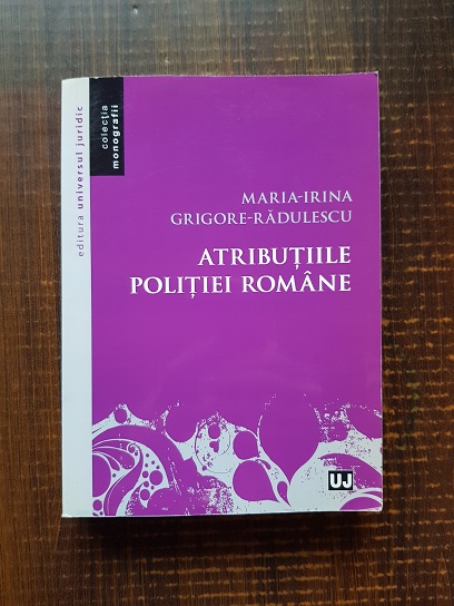 Maria Irina Grigore Radulescu – Atributiile Politiei Romane