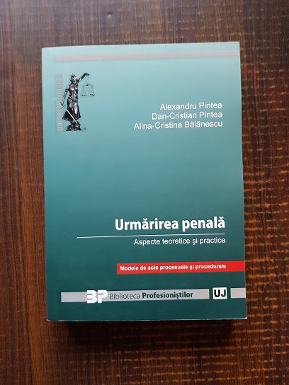 Alexandru Pintea, Dan-Cristian Pintea – Urmarirea penala. Aspecte teoretice si practice (2017)