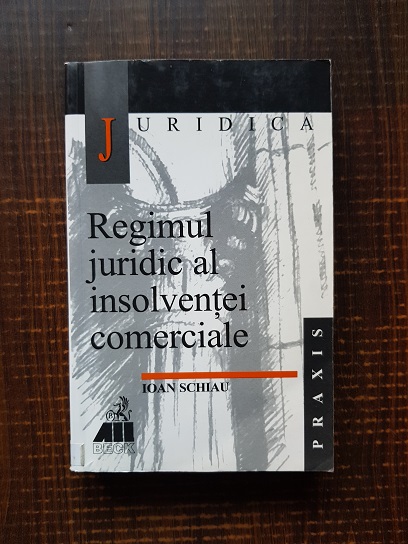 Ioan Schiau – Regimul juridic al insolventei comerciale