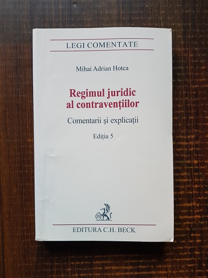 Mihai Adrian Hotca – Regimul juridic al contraventiilor editia 5 (2012)