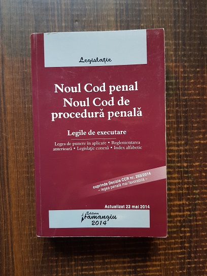 Noul cod penal. Noul cod de procedura penala. Cuprinde decizia CCR nr. 265/2014