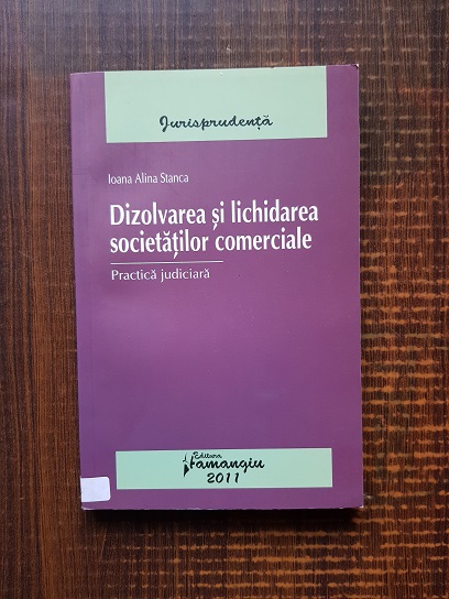 Ioana Alina Stanca – Dizolvarea si lichidarea societatilor comerciale (2011)