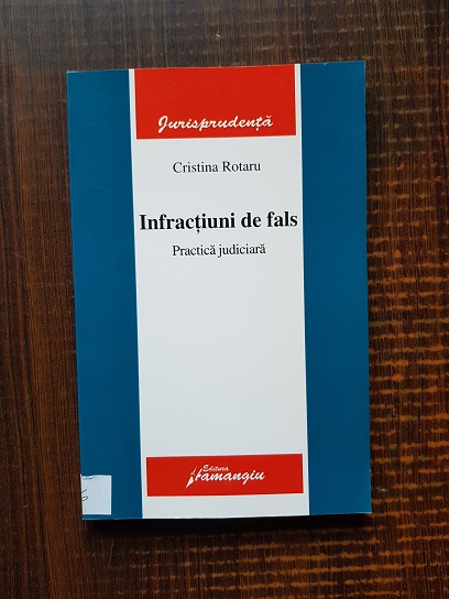 Cristina Rotaru – Infractiuni de fals. Practica judiciara (2007)