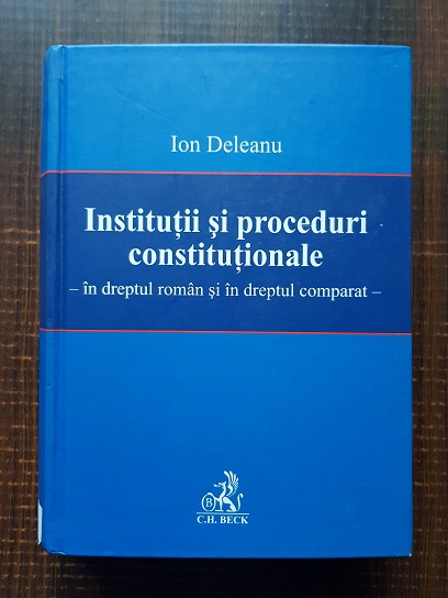 Ion Deleanu – Institutii si proceduri constitutionale in dreptul roman si in dreptul comparat