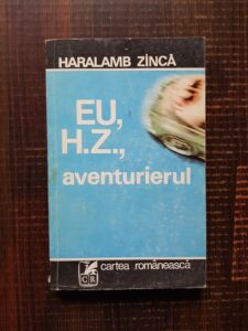 Haralamb Zinca - Eu, H. Z., aventurierul