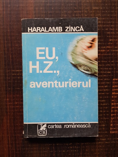 Haralamb Zinca – Eu, H. Z., aventurierul