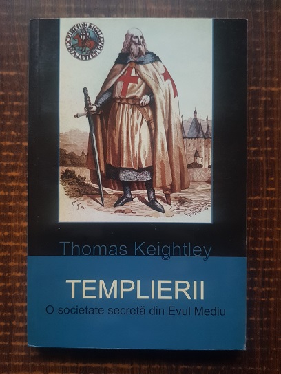 Thomas Keightley – Templierii. O societate secreta din evul mediu