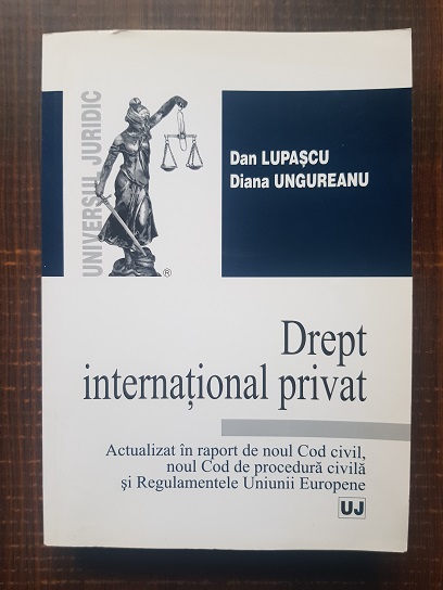 Dan Lupascu, Diana Ungureanu – Drept international privat